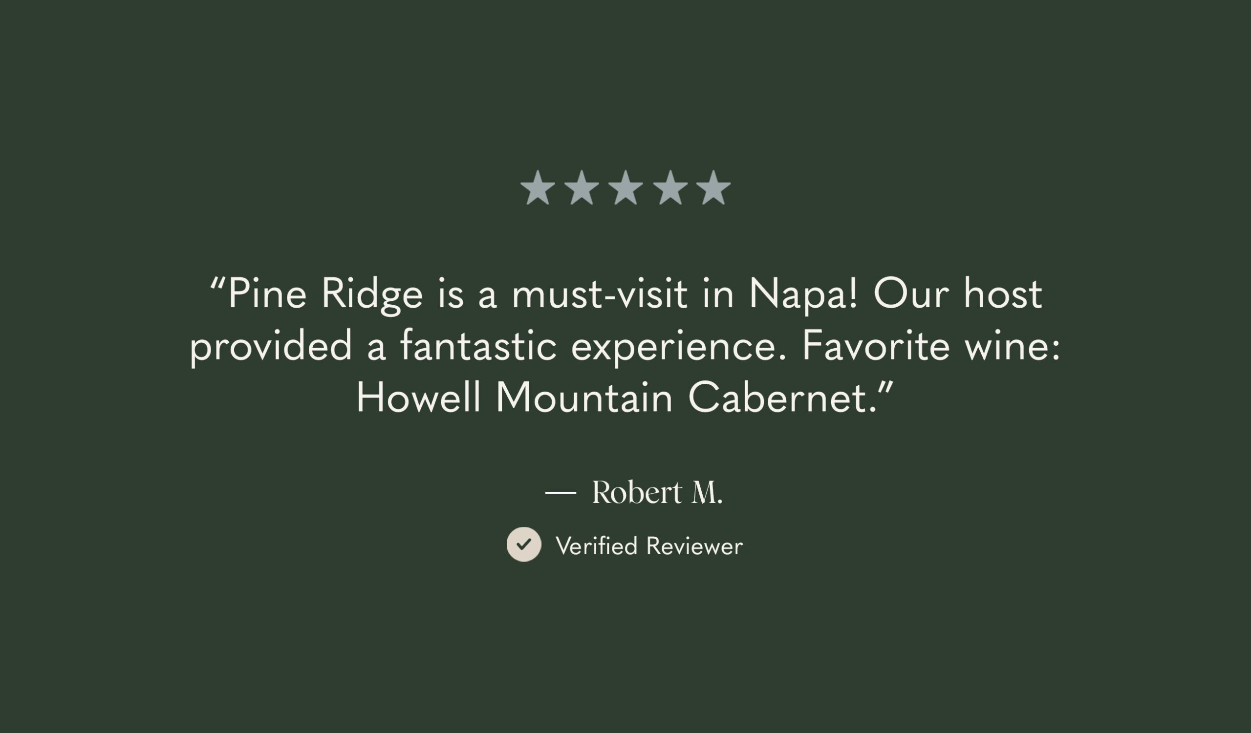 A review with five stars reads: “Pine Ridge is a must-visit in Napa! Our host provided a fantastic experience. Favorite wine: Howell Mountain Cabernet.” It is attributed to Robert M., a verified reviewer, on a green background.