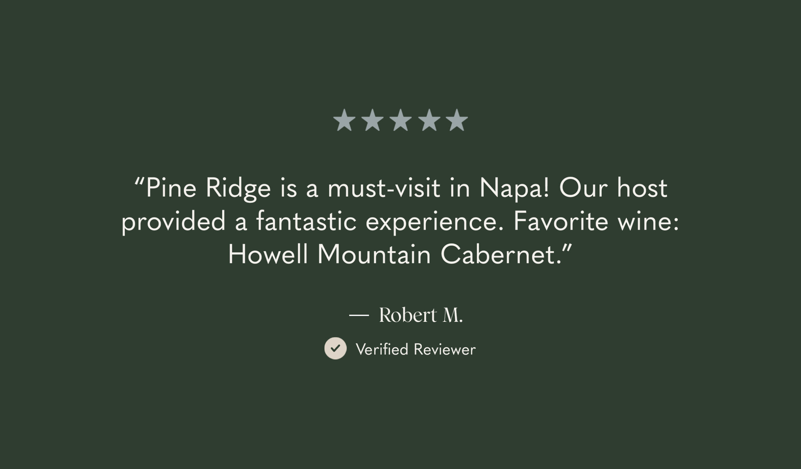 A review with five stars reads: “Pine Ridge is a must-visit in Napa! Our host provided a fantastic experience. Favorite wine: Howell Mountain Cabernet.” It is attributed to Robert M., a verified reviewer, on a green background.